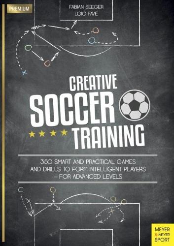 Бумажная книга «Creative Soccer Training: 350 Smart and Practical Games and Drills to Form Intelligent Players - For Advanced Levels», автор Фабиан Сигер - фото №1