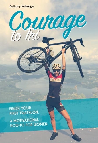 Бумажная книга «Courage to Tri : A Motivational How-To for Women», автор Бетани Ратледж - фото №1