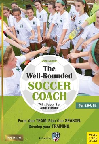 Бумажная книга «The Well-Rounded Soccer Coach: Form Your Team. Plan Your Season. Develop Your Training Sessions. U9-19 (2nd edition)», автор Ашу Саксена - фото №1