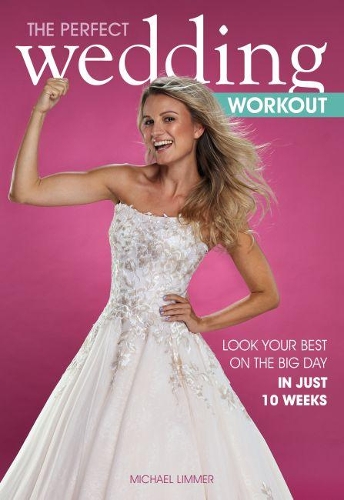 Бумажная книга «The Perfect Wedding Workout: Look Your Best on the Big Day in Just 10 Weeks», автор Майкл Лиммер - фото №1