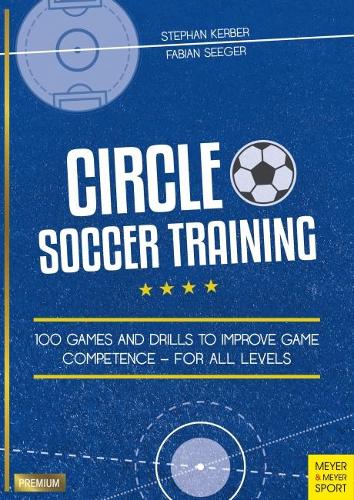 Паперова книга «Circle Soccer Training: 100 Games and Drills to Improve Game Competence - For All Levels», автор Фабіан Сігер - фото №1
