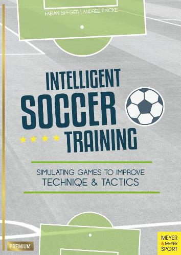 Бумажная книга «Intelligent Soccer Training: Simulating Games to Improve Technique and Tactics», авторов Андри Финке, Фабиан Сигер - фото №1