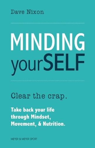 Бумажная книга «Minding Yourself: Movement, Mindset, & Nutrition for a Work-Life-Family Balance», автор Дэйв Никсон - фото №1