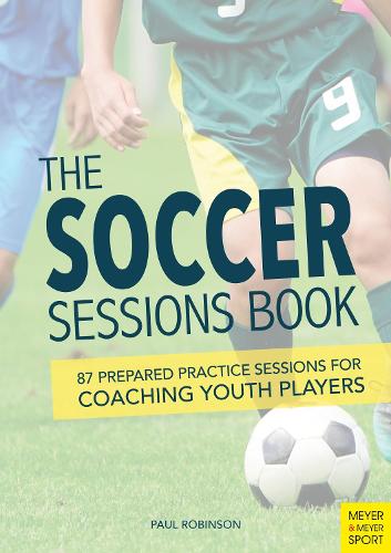 Бумажная книга «The Soccer Sessions Book: 87 Prepared Practice Sessions for Coaching Youth Players», автор Пол Х. Робинсон - фото №1