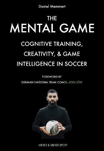 Бумажная книга «The Mental Game: Cognitive Training, Creativity, and Game Intelligence in Soccer», автор Даниэль Меммерт - фото №1