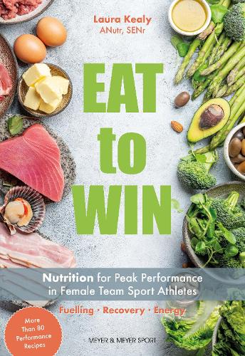 Паперова книга «Eat to Win: Nutrition for Peak Performance in Female Team Sport Athletes», автор Лаура Кілі - фото №1