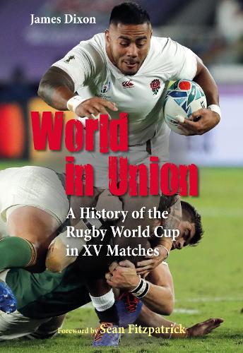 Бумажная книга «World in Union: A History of the Rugby World Cup in XV Matches», автор Джеймс Диксон - фото №1