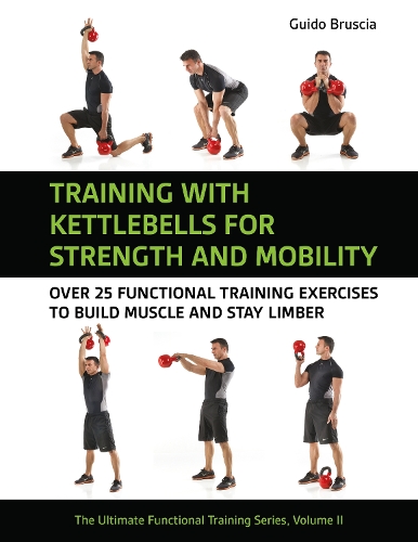[object Object] «Training With Kettlebells for Strength and Mobility: Over 25 Functional Training Exercises to Build Muscle and Stay Limber», автор Гвидо Брушиа - фото №1