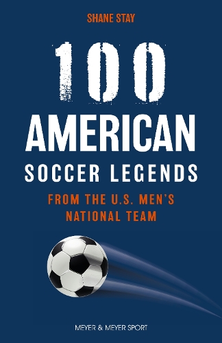 Бумажная книга «100 American Soccer Legends: From the US Men's National Team», автор Шейн Стей - фото №1