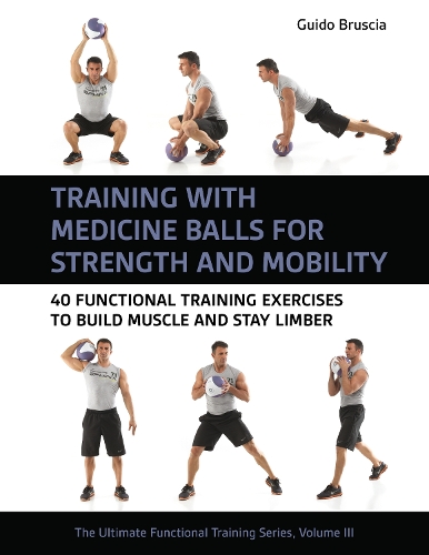 Бумажная книга «Training With Medicine Balls for Strength and Mobility: 40 Functional Training Exercises to Build Muscle and Stay Limber», автор Гвидо Брушиа - фото №1