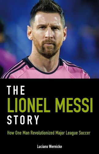Паперова книга «The Lionel Messi Story: How One Man Revolutionized Major League Soccer», автор Лучано Верніке - фото №1