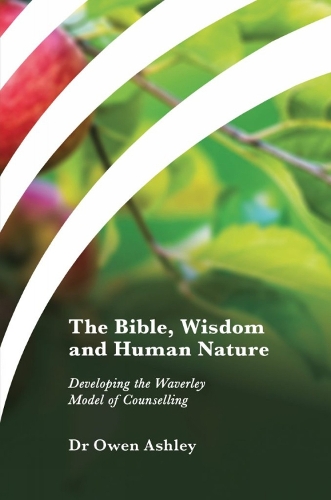 Паперова книга «The Bible, Wisdom and Human Nature: Developing the Waverley Model of Counselling», автор Оуен Ешлі - фото №1