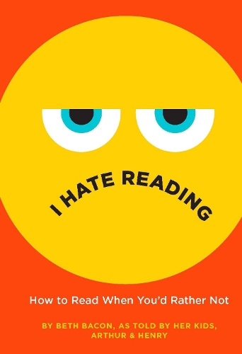 Бумажная книга «I Hate Reading: How to Read When You'd Rather Not», автор Бет Бэкон - фото №1