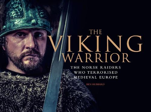 Паперова книга «The Viking Warrior: The Norse Raiders Who Terrorized Medieval Europe», автор Бен Хаббард - фото №1