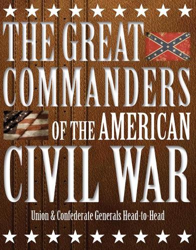 Паперова книга «The Great Commanders of the American Civil War: Union & Confederate Generals Head-to-Head», автор Кевін Догерті - фото №1