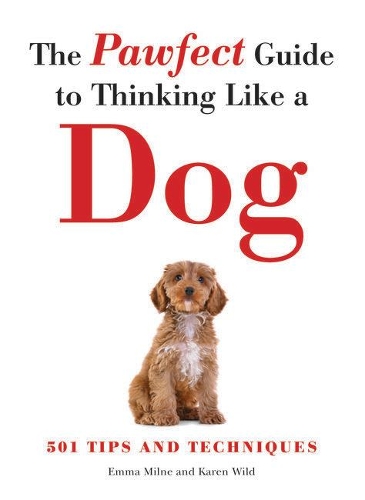 [object Object] «The Pawfect Guide to Thinking Like a Dog: 501 Tips and Techniques», авторів Емма Мілн, Карен Вайлд - фото №1
