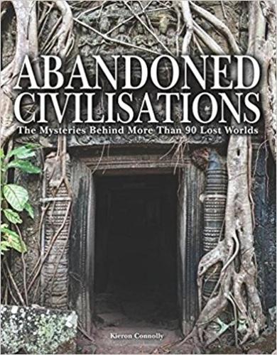 Бумажная книга «Abandoned Civilisations: The Mysteries Behind More Than 90 Lost Worlds», автор Кирон Коннолли - фото №1