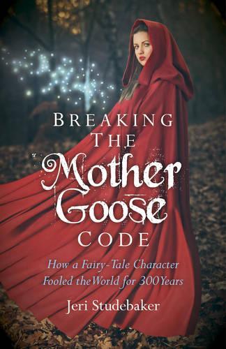 Бумажная книга «Breaking the Mother Goose Code – How a Fairy–Tale Character Fooled the World for 300 Years», автор Джери Студебекер - фото №1