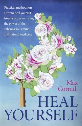 Бумажная книга «Heal Yourself – Practical methods on how to heal yourself from any disease using the power of  the subconscious mind and  natural medicine.», автор Макс Корради - фото №1