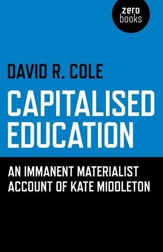 Паперова книга «Capitalised Education – An immanent materialist account of Kate Middleton», автор Девід Р. Коул - фото №1