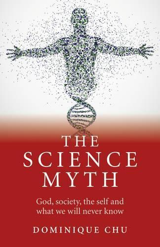 Паперова книга «Science Myth, The – God, society, the self and what we will never know.», автор Домінік Чу - фото №1