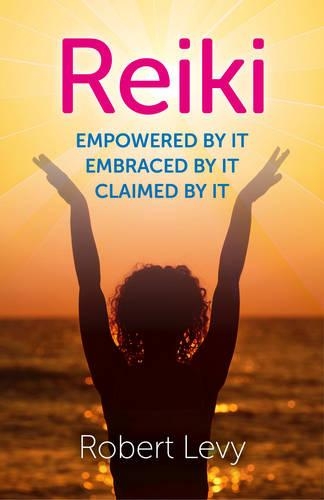 Бумажная книга «Reiki: Empowered By It, Embraced By It, Claimed By It», автор Роберт Леви - фото №1