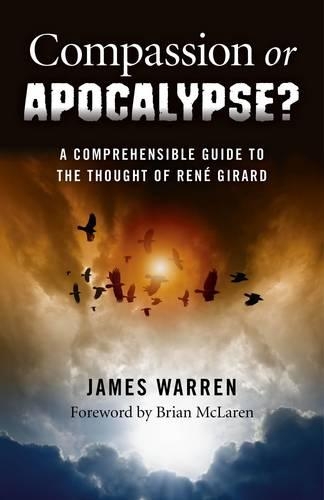 Бумажная книга «Compassion Or Apocalypse? – A comprehensible guide to the thoughts of RenÃ© Girard», автор Джеймс Уоррен - фото №1