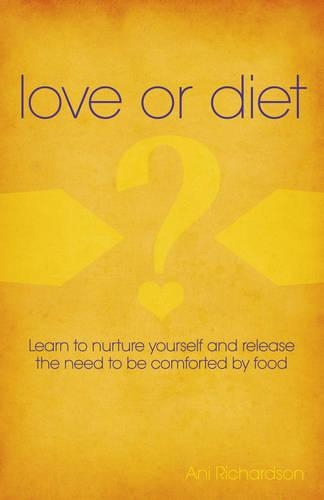 Паперова книга «Love or Diet – Nurture yourself and release the need to be comforted by food», автор Ані Річардсон - фото №1