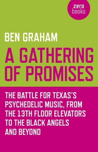 Бумажная книга «Gathering of Promises, A – The Battle for Texas`s Psychedelic Music, from The 13th Floor Elevators to The Black Angels and Beyond», автор Бен Грэм - фото №1