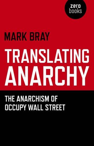 Бумажная книга «Translating Anarchy – The Anarchism of Occupy Wall Street», автор Марк Брей - фото №1