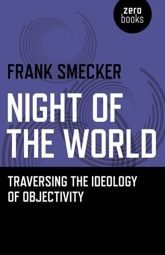Бумажная книга «Night of the World – Traversing the Ideology of Objectivity», автор Фрэнк Смекер - фото №1