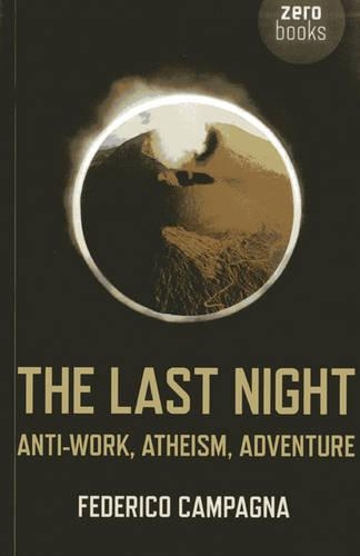 Бумажная книга «Last Night, The – Anti–Work, Atheism, Adventure», автор Федерико Кампанья - фото №1