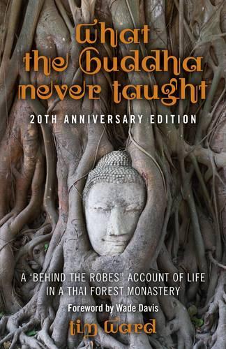 Бумажная книга «What the Buddha Never Taught: A 'behind the Robes" Account of Life in a Thai Forest Monastery», автор Тим Уорд - фото №1