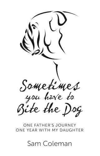 Паперова книга «Sometimes you have to Bite the Dog – One Father`s Journey. One year with my daughter.», автор Сем Коулмен - фото №1