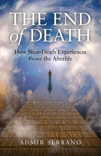 Бумажная книга «End of Death, The – How Near–Death Experiences Prove the Afterlife», автор Адмир Серрано - фото №1