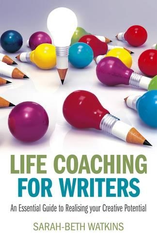 Бумажная книга «Life Coaching for Writers – An Essential Guide to Realising your Creative Potential», автор Сара-Бет Уоткинс - фото №1