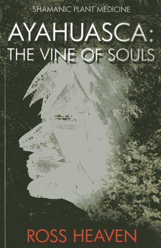 Бумажная книга «Shamanic Plant Medicine - Ayahuasca: The Vine of Souls», автор Росс Хейвен - фото №1