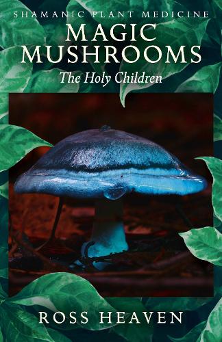 Бумажная книга «Shamanic Plant Medicine - Magic Mushrooms: The Holy Children», автор Росс Хейвен - фото №1