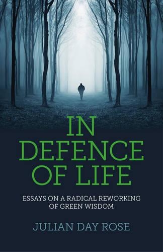Бумажная книга «In Defence of Life – Essays on a Radical Reworking of Green Wisdom», автор Джулиан Роуз - фото №1