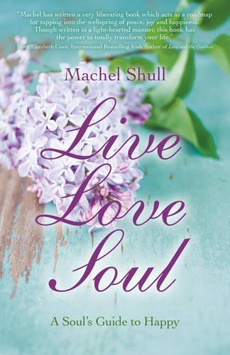 Бумажная книга «Live Love Soul – A Soul`s Guide to Happy», автор Мачел Шулл - фото №1
