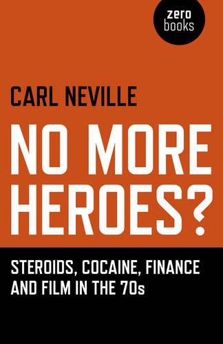 Бумажная книга «No More Heroes? – Steroids, Cocaine, Finance and Film in the 70s», автор Карл Невилл - фото №1