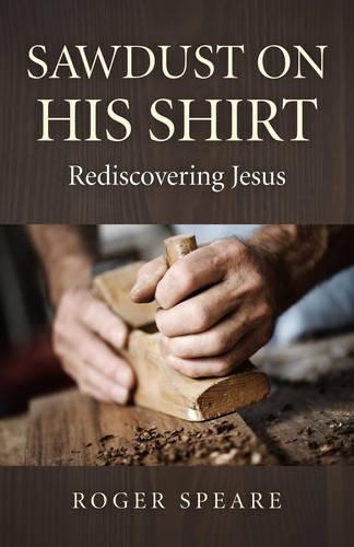 Бумажная книга «Sawdust on His Shirt – Rediscovering Jesus», автор Роджер Спир - фото №1
