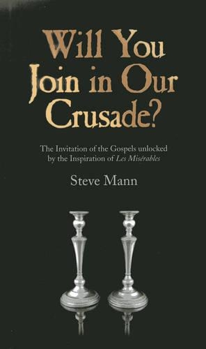 Паперова книга «Will You Join in Our Crusade? – The Invitation of the Gospels unlocked by the Inspiration of Les Miserables», автор Стів Манн - фото №1