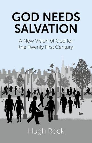 Бумажная книга «God Needs Salvation – A New Vision of God for the Twenty First Century», автор Хью Рок - фото №1
