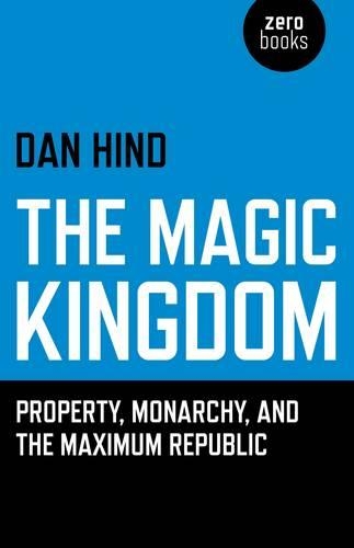Бумажная книга «Magic Kingdom, The – Property, Monarchy, and the Maximum Republic», автор Дэн Хинд - фото №1