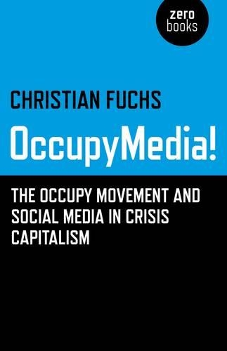 Бумажная книга «OccupyMedia! – The Occupy Movement and Social Media in Crisis Capitalism», автор Кристиан Фукс - фото №1