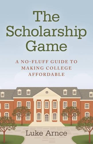 Бумажная книга «Scholarship Game, The – A no–fluff guide to making college affordable», автор Люк Арнс - фото №1