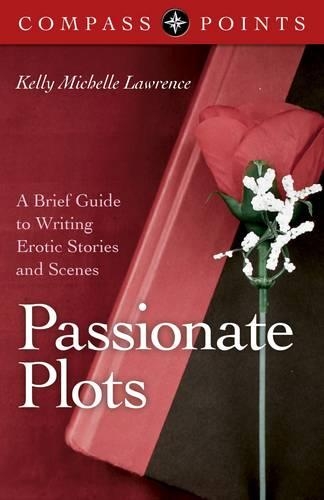Бумажная книга «Compass Points – Passionate Plots – A Brief Guide to Writing Erotic Stories and Scenes», автор Келли Лоуренс - фото №1