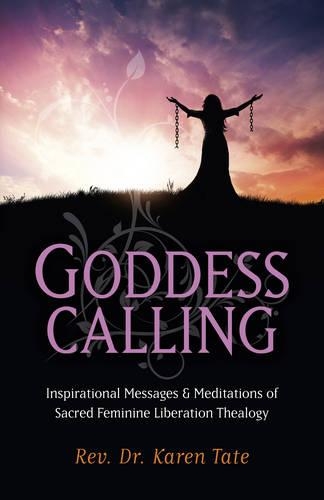 Бумажная книга «Goddess Calling – Inspirational Messages & Meditations of Sacred Feminine Liberation Thealogy», автор Карен Тейт - фото №1