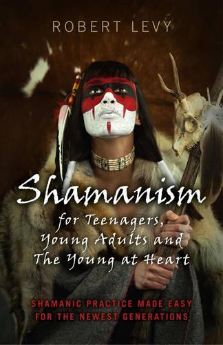 Бумажная книга «Shamanism for Teenagers, Young Adults and The Yo – Shamanic practice made easy for the newest generations», автор Роберт Леви - фото №1